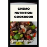 Chemo nutrition cookbook: Recipes for chemotherapy and after