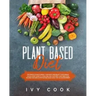 Plant Based Diet: The perfect plan to reset your body and boost your energy. A kick-start guide to cook and live your best. Easy meatles
