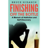 Finishing Off the Bottle: A Memoir of Addiction and Self-Discovery