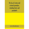 The law of crimes and criminal procedure, including forms and precedents