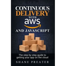 Continuous delivery with AWS and JavaScript: The step by step process for getting your app on the cloud