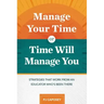 Manage Your Time or Time Will Manage You: Strategies That Work from an Educator Who's Been There: Strategies That Work from an Educator Who's Been The
