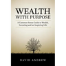 Wealth with Purpose: A common sense guide to wealth, investing and an inspiring life