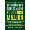 The Entrepreneur's Guide to Making Your First Million: How to Go from $0 to $1M in 12 to 18 Months