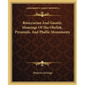 Rosicrucian And Gnostic Meanings Of The Obelisk, Pyramids, And Phallic Monuments