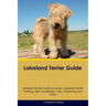Lakeland Terrier Guide Lakeland Terrier Guide Includes: Lakeland Terrier Training, Diet, Socializing, Care, Grooming, and More