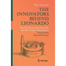 The Innovators Behind Leonardo: The True Story of the Scientific and Technological Renaissance
