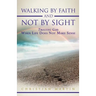 Walking by Faith and Not by Sight: Trusting God When Life Does Not Make Sense