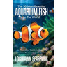 The 50 Most Beautiful Aquarium Fish in the World: An Illustrated Guide to Nature's Most Stunning Freshwater and Marine Species