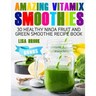 Amazing Vitamix Smoothies: 30 Healthy Ninja Fruit and Green Smoothie Recipe Book