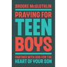 Praying for Teen Boys: Partner with God for the Heart of Your Son