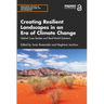 Creating Resilient Landscapes in an Era of Climate Change: Global Case Studies and Real-World Solutions
