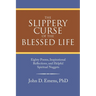 The Slippery Curse of the Blessed Life: Eighty Poems, Inspirational Reflections, and Helpful Spiritual Nuggets