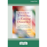 When Your Teen Has an Eating Disorder: Practical Strategies to Help Your Teen Recover from Anorexia, Bulimia, and Binge Eating (16pt Large Print Editi