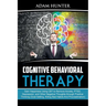 Cognitive Behavioral Therapy: Gain Happiness Using CBT to Remove Anxiety, PTSD, Depression, and Other Negative Thoughts through Positive Thinking (Goa