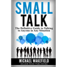 Small Talk: The Definitive Guide to Talking to Anyone in Any Situation