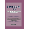 Cursor AI: Expert Tips For Developers and Beginners: Unlock 159% Faster Development and Boost Efficiency with Artificial Intellig
