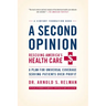 A Second Opinion: Rescuing America's Health Care: A Plan for Universal Coverage Serving Patients Over Profit
