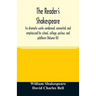 The reader's Shakespeare: his dramatic works condensed, connected, and emphasized for school, college, parlour, and platform (Volume III)