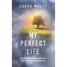 My Perfect Life: How Depression Almost Ended It and How I Found Purpose Through Pain