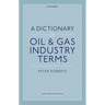 A Dictionary of Oil & Gas Industry Terms, 2e