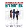 Revolutionary Recruiting: How The Faremouth Method Helps Job Seekers, Recruiters and Businesses Learn To Match People With Their Passions