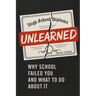 Unlearned: Why School Failed You and What to Do About It