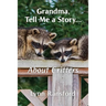 Grandma, Tell Me a Story...About Critters