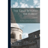 The Land Beyond the Forest: Facts, Figures and Fancies From Transylvania