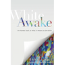 White Awake: An Honest Look at What It Means to Be White