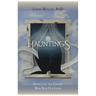 Hauntings - Dispelling the Ghosts Who Run Our Lives