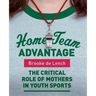 Home Team Advantage: The Critical Role of Mothers in Youth Sports