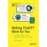 Making ChatGPT Work for You: Getting the Most Out of Generative AI as a Non-Techie