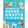 Interactive Paper Crafts for Kids: 25 Cut-Out Paper Toys that Spin, Fly, Balance, and Surprise! Ages 4-8
