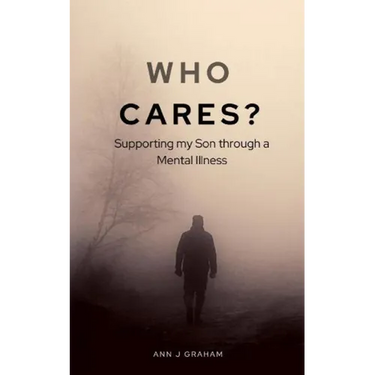 Who Cares?: Supporting my son through a mental illness
