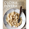 Cucina Povera: The Italian Way of Transforming Humble Ingredients Into Unforgettable Meals