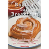 Baking for Breakfast: Sweet and Savory Treats for Mornings at Home: A Chef's Guide to Breakfast with Over 130 Delicious, Easy-to-Follow Recipes for Do