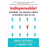 Indispensable!: Becoming the Obvious Choice in Business and in Life