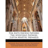 The Ante-Nicene Fathers: The Apostolic Fathers. Justin Martyr. Irenaeus