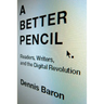 Better Pencil: Readers, Writers, and the Digital Revolution