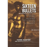 Sixteen Bullets: The True Story of a Man Who Has Been Shot 16 Times-and Is Still Alive to Tell About It.