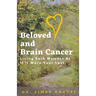 Beloved and Brain Cancer: Living Each Moment As If It Were Your Last
