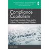 Compliance Capitalism: How Free Markets Have Led to Unfree, Overregulated Workers