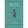 Magical Practice in the Latin West: Papers from the International Conference Held at the University of Zaragoza, 30 Sept. - 1st Oct. 2005