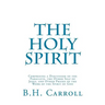 The Holy Spirit: Comprising a Discussion of the Paraclete, the Other Self of Jesus, and Other Phases of the Work of the Spirit of God