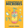 A Hodgepodge of Microbes: A Journey into the Marvelous World of Microorganisms