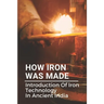 How Iron Was Made: Introduction Of Iron Technology In Ancient India: Ancient Iron Technology