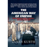 The American Way of Empire: How America Won a World--But Lost Her Way