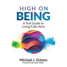 High on Being: A Trail Guide to Living Fully Alive