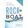 Rock the Boat: Embrace Change, Encourage Innovation, and Be a Successful Leader